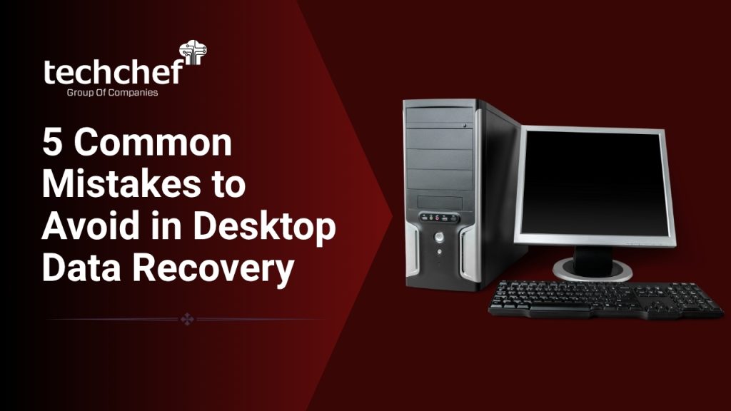 5 Common Mistakes to Avoid in Desktop Data Recovery